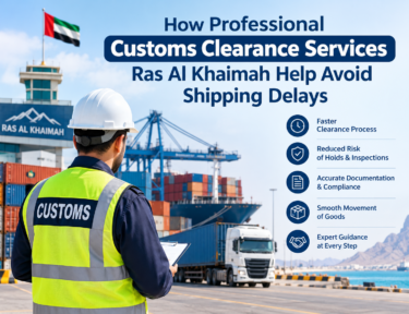 How Professional Customs Clearance Services Ras Al Khaimah Help Avoid Shipping Delays
